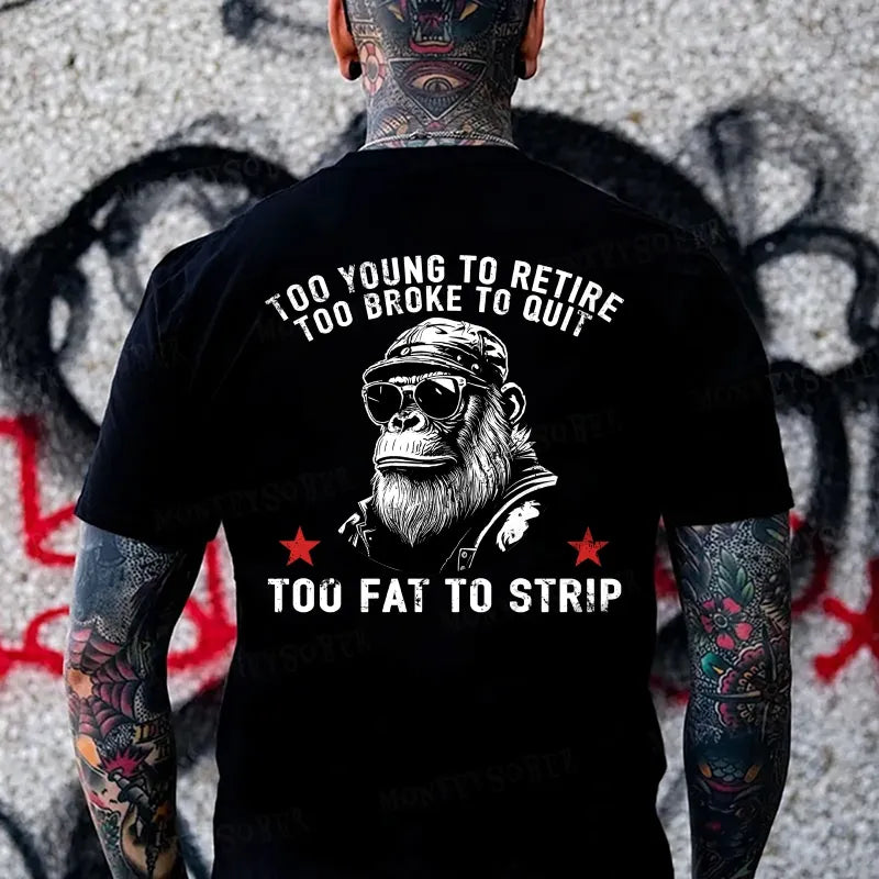 Too Young To Retire Too Broke To Quit Too Fat To Strip Monkey T-shirt