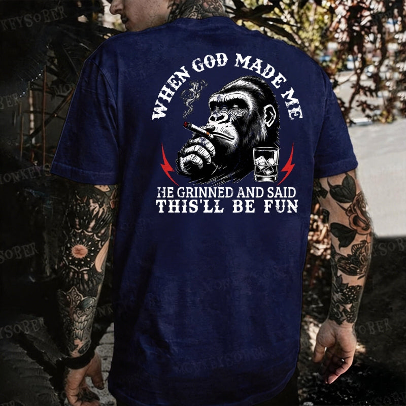 When God Made Me He Grinned And Said This‘ll Be Fun Monkey T-shirt