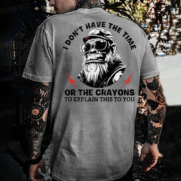 I Don't Have The Time Or The Crayons To Explain This To You T-shirt