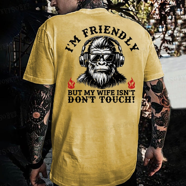 I'm Friendly，But My Wife Isn't.Don't Touch!  Monkey T-shirt