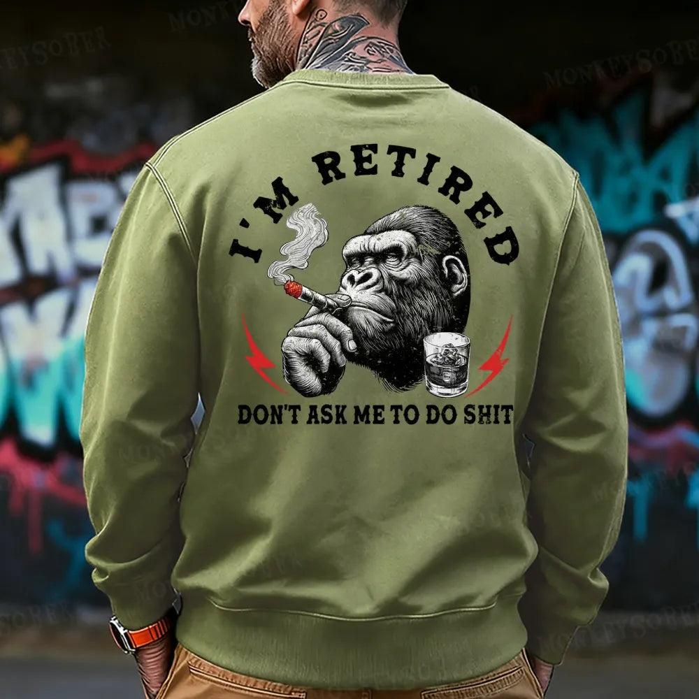 I'm Retired Don't Ask Me To Do Shit Funny Sweatshirt