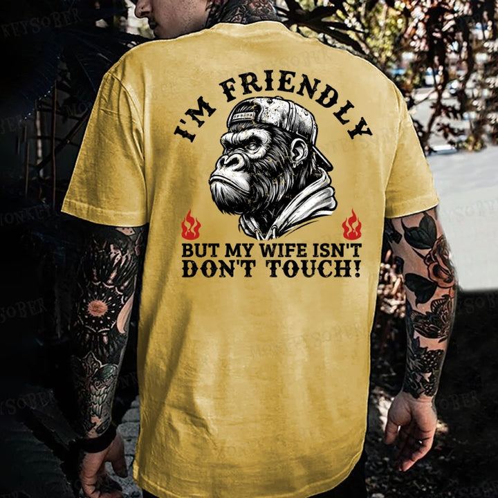 I'm Friendly，But My Wife Isn't.Don't Touch!  Monkey T-shirt