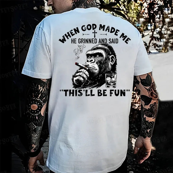 When God Made Me He Grinned And Said This‘ll Be Fun Monkey T-shirt