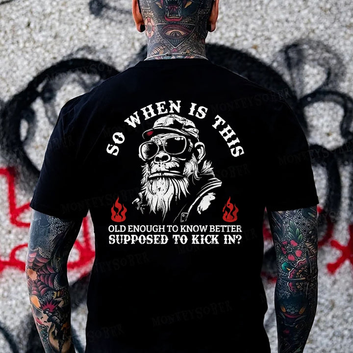 So When Is ThisOld Enough To Know BetterSupposed To Kick In? Monkey T-shirt
