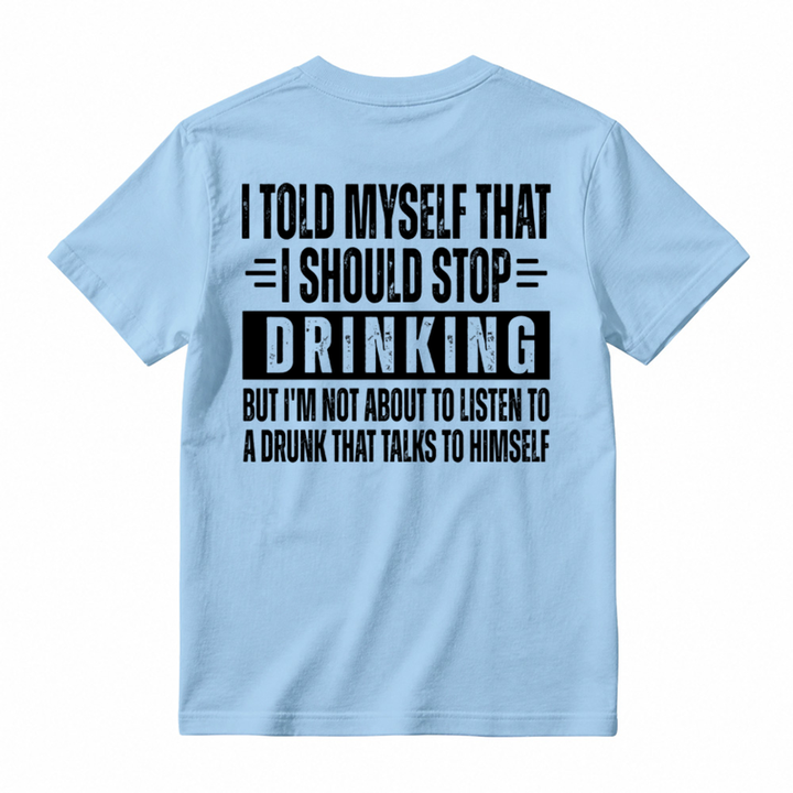 🍺I Told Myself That I Should Stop Drinking Funny Drinking Humor T-Shirt