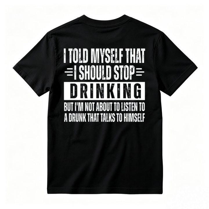 🍺I Told Myself That I Should Stop Drinking Funny Drinking Humor T-Shirt