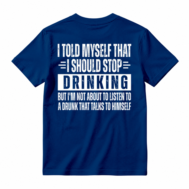 🍺I Told Myself That I Should Stop Drinking Funny Drinking Humor T-Shirt