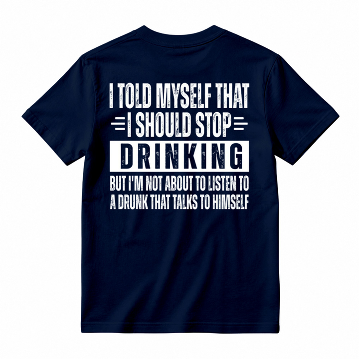 🍺I Told Myself That I Should Stop Drinking Funny Drinking Humor T-Shirt