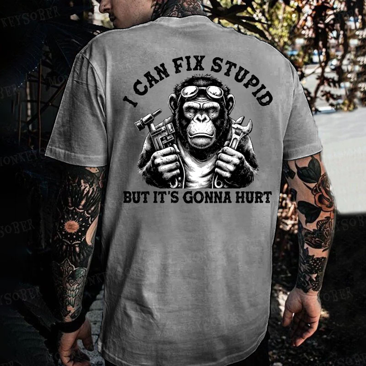 I Can Fix Stupid But It's Gonna Hurt Monkey T-shirt