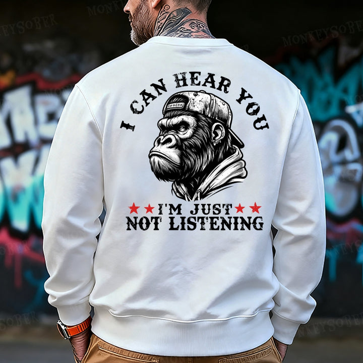I Can Hear You I Am Just Not Listening Sweatshirt