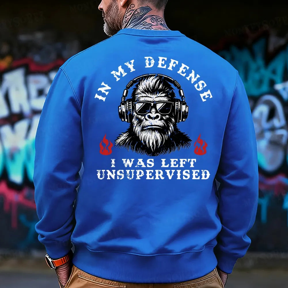 In My Defense I Was Left Unsupervised Sweatshirt