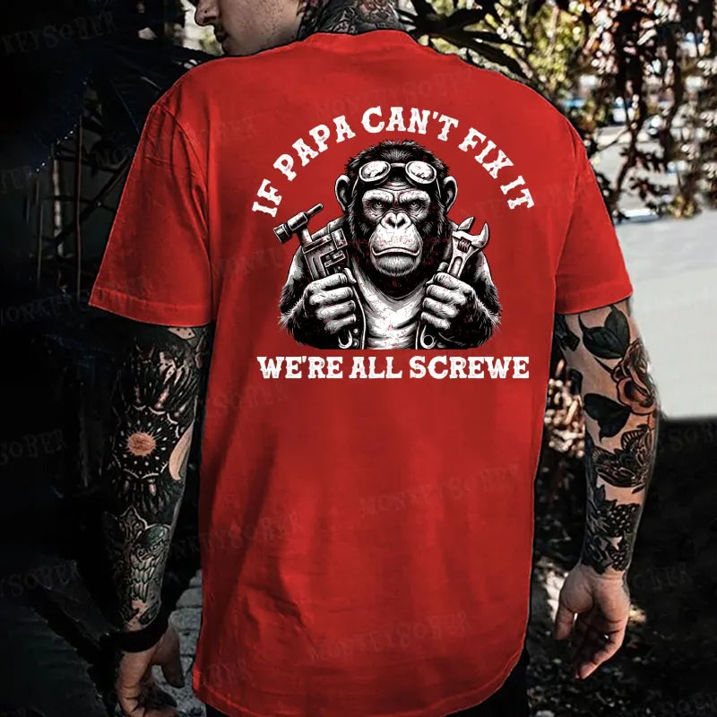 If Papa Can't Fix It We're All Screwed Monkey T-shirt