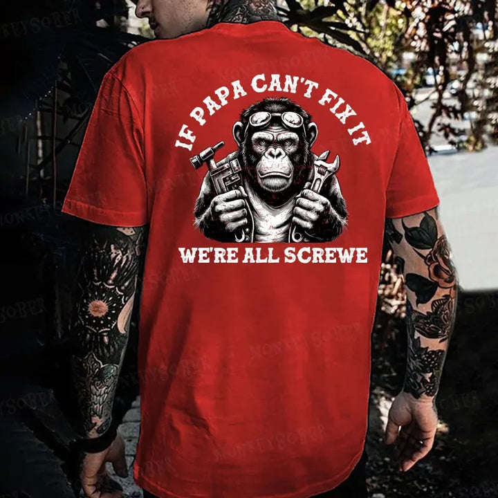 If Papa Can't Fix It We're All Screwed Monkey T-shirt