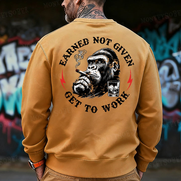 Earned Not Given Get To Work Sweatshirt