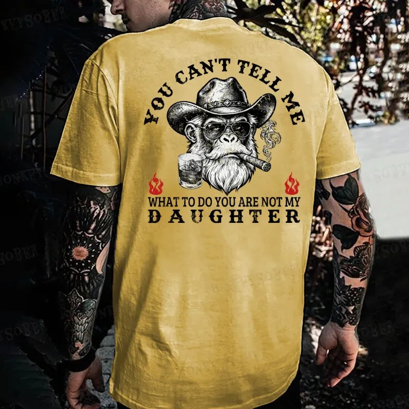 You Can't Tell Me What To Do You Are Not My Daughter Monkey T-shirt