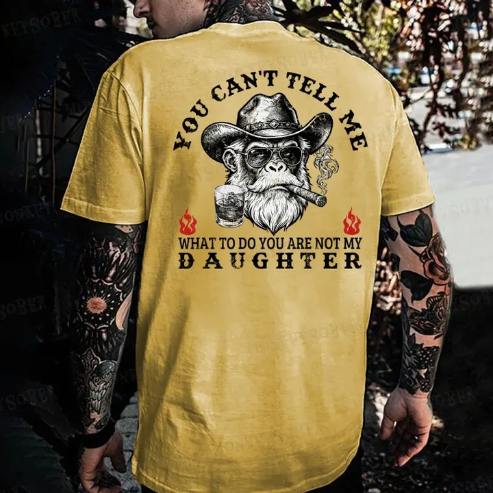 You Can't Tell Me What To Do You Are Not My Daughter Monkey T-shirt