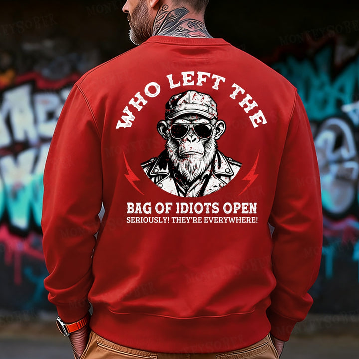 Who Left The Bag Of Idiots Open? Sweatshirt