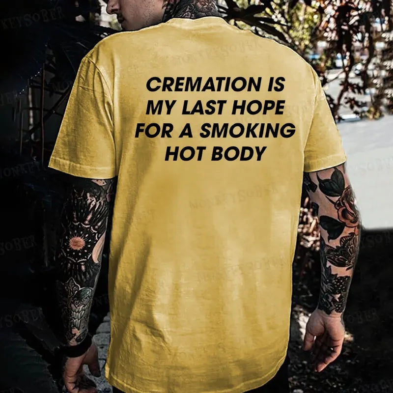 Cremation Is My Last Hope For A Smoking Hot Body T-shirt