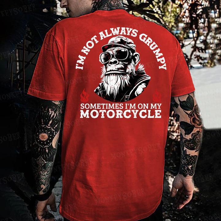I'm Not Always Grumpy，Sometimes I'm On My Motorcycl Monkey T-shirt