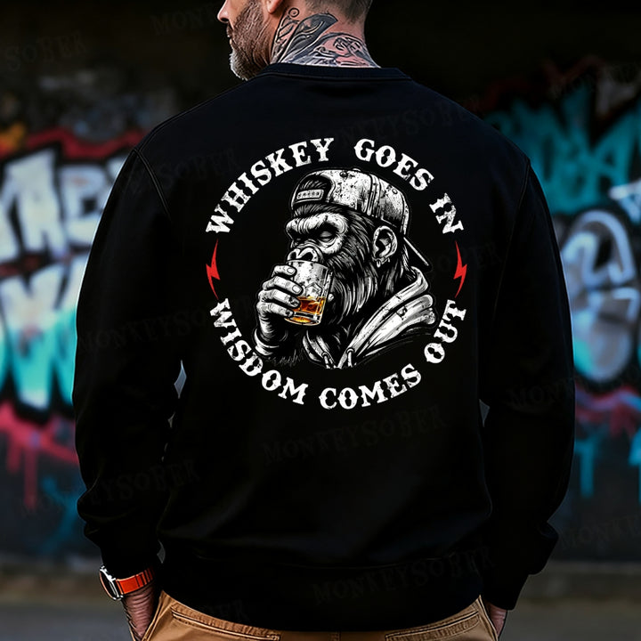 Whiskey Goes In Wisdom Comes Out  Monkey Sweatshirt
