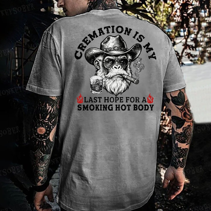 Cremation Is My Last Hope For A Smoking Hot Body  Monkey T-shirt
