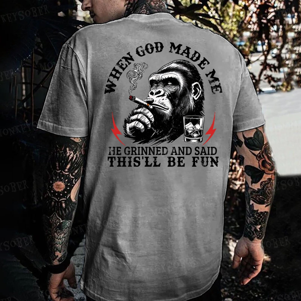 When God Made Me He Grinned And Said This‘ll Be Fun Monkey T-shirt