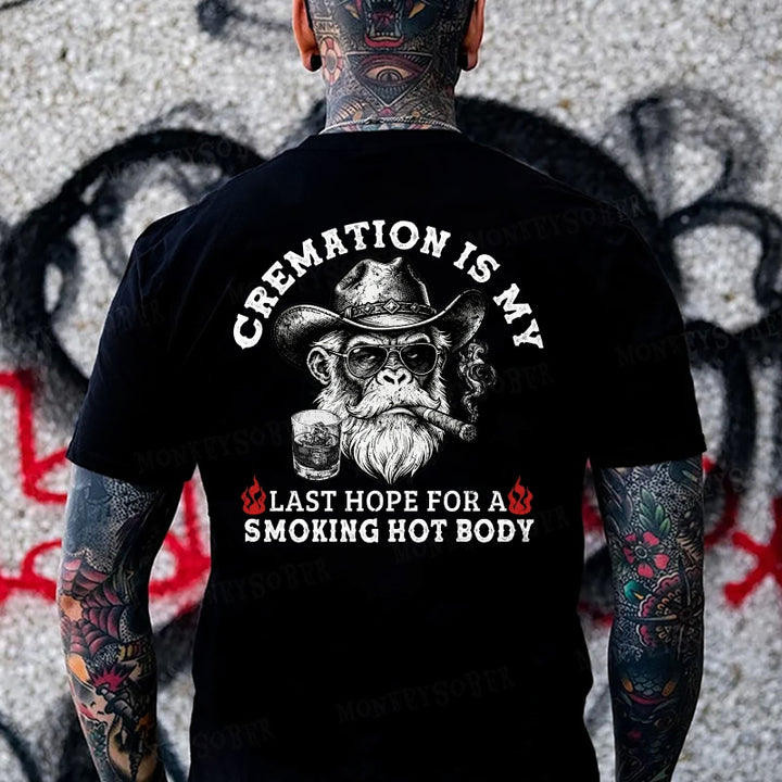 Cremation Is My Last Hope For A Smoking Hot Body  Monkey T-shirt