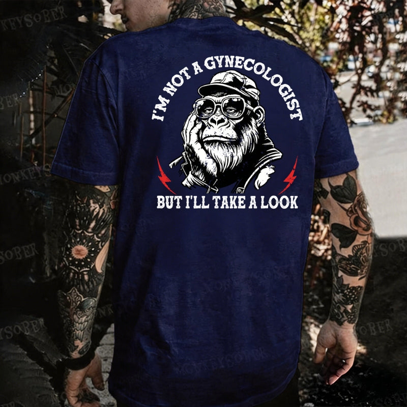 I'm Not A Gynecologist But I'll Take A Look Monkey T-shirt