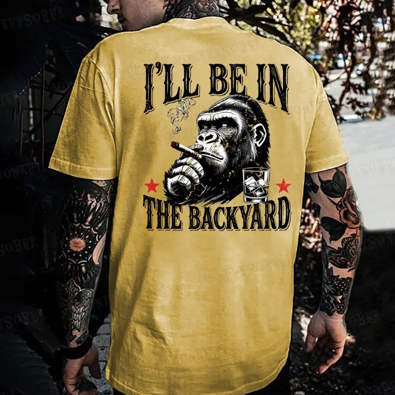 I'll Be In The Backyard Monkey T-shirt