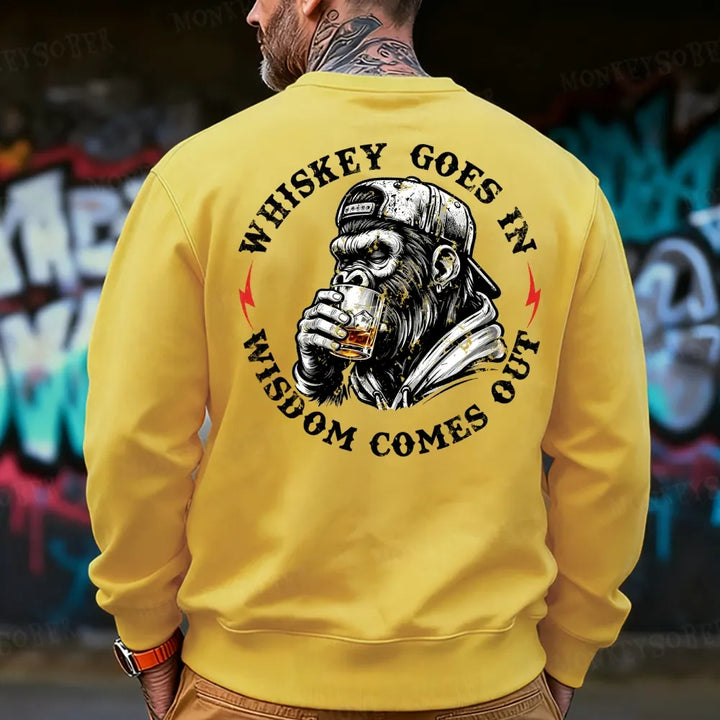 Whiskey Goes In Wisdom Comes Out  Monkey Sweatshirt