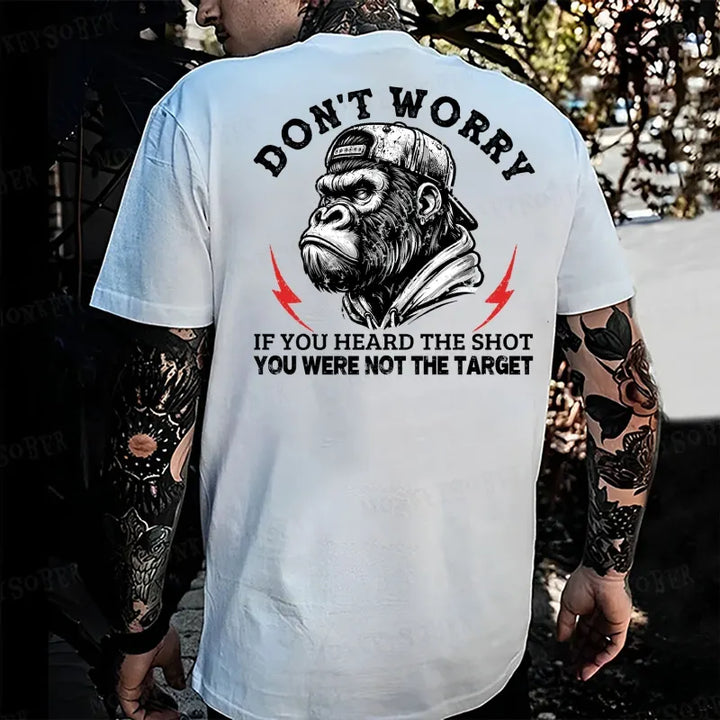 Don't Worry If You Heard The Shot You Were Not The Target  Monkey T-shirt
