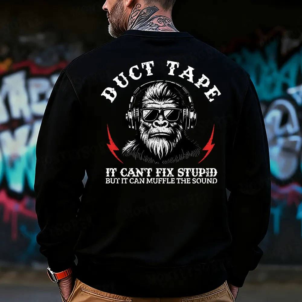 Duct Tape It Can't Fix Stupid, But It Can Muffle The Sound Sweatshirt