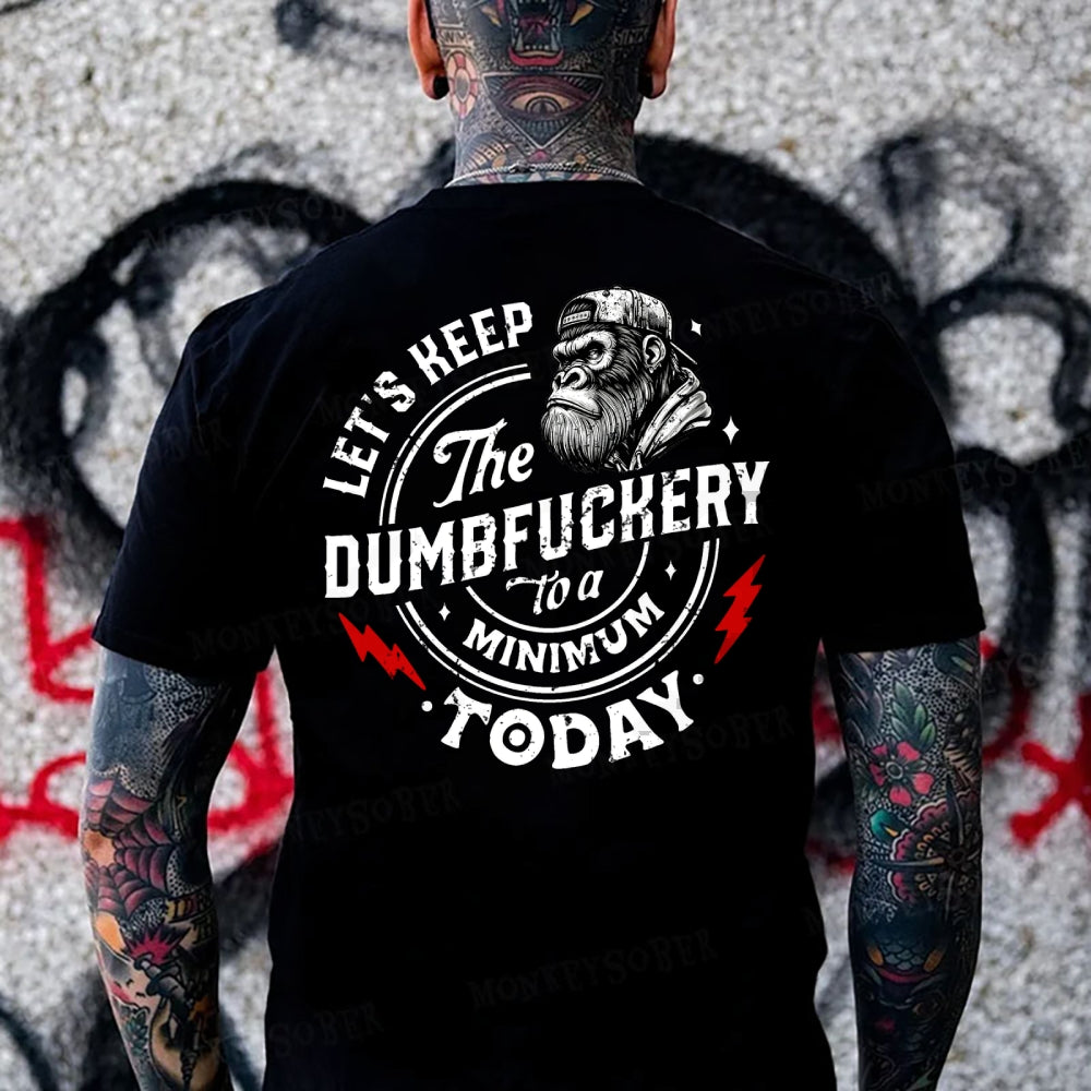 Let's Keep The Dumbfuckery To A Minimum Today Monkey T-shirt