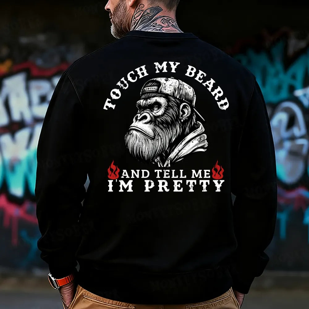 Touch My Beard And Tell Me I'm Pretty Monkey Sweatshirt