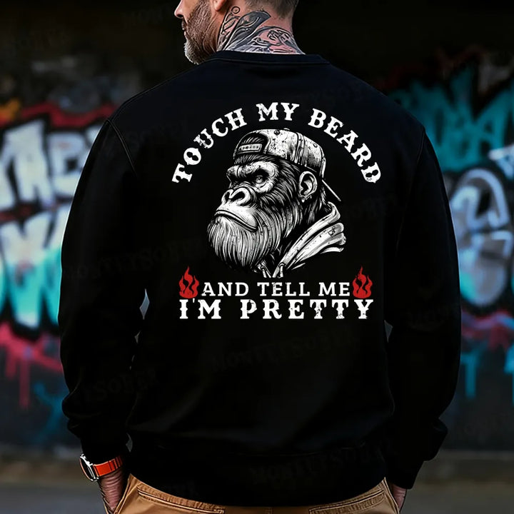 Touch My Beard And Tell Me I'm Pretty Monkey Sweatshirt
