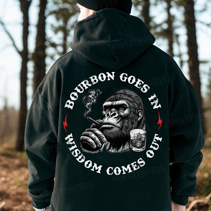 Bourbon Goes In Wisdom Comes Out Hoodies