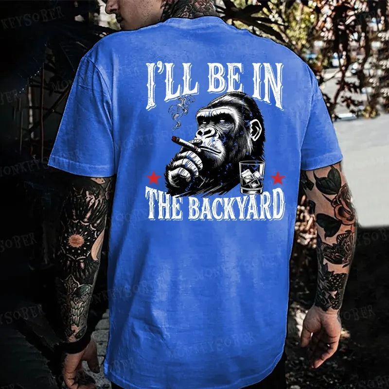I'll Be In The Backyard Monkey T-shirt