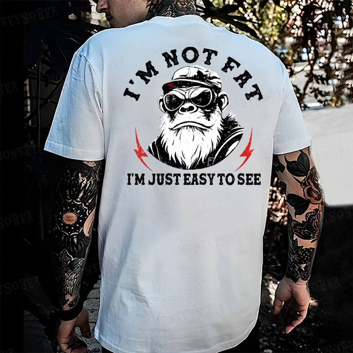 I'm Not Fat I'm Just Easy To See Monkey T-shirt