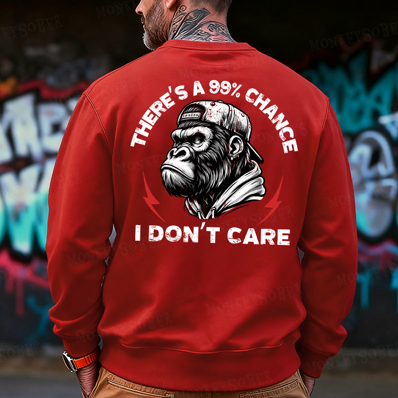 There's A 99% Chance I Don't Care Back Printing Sweatshirts