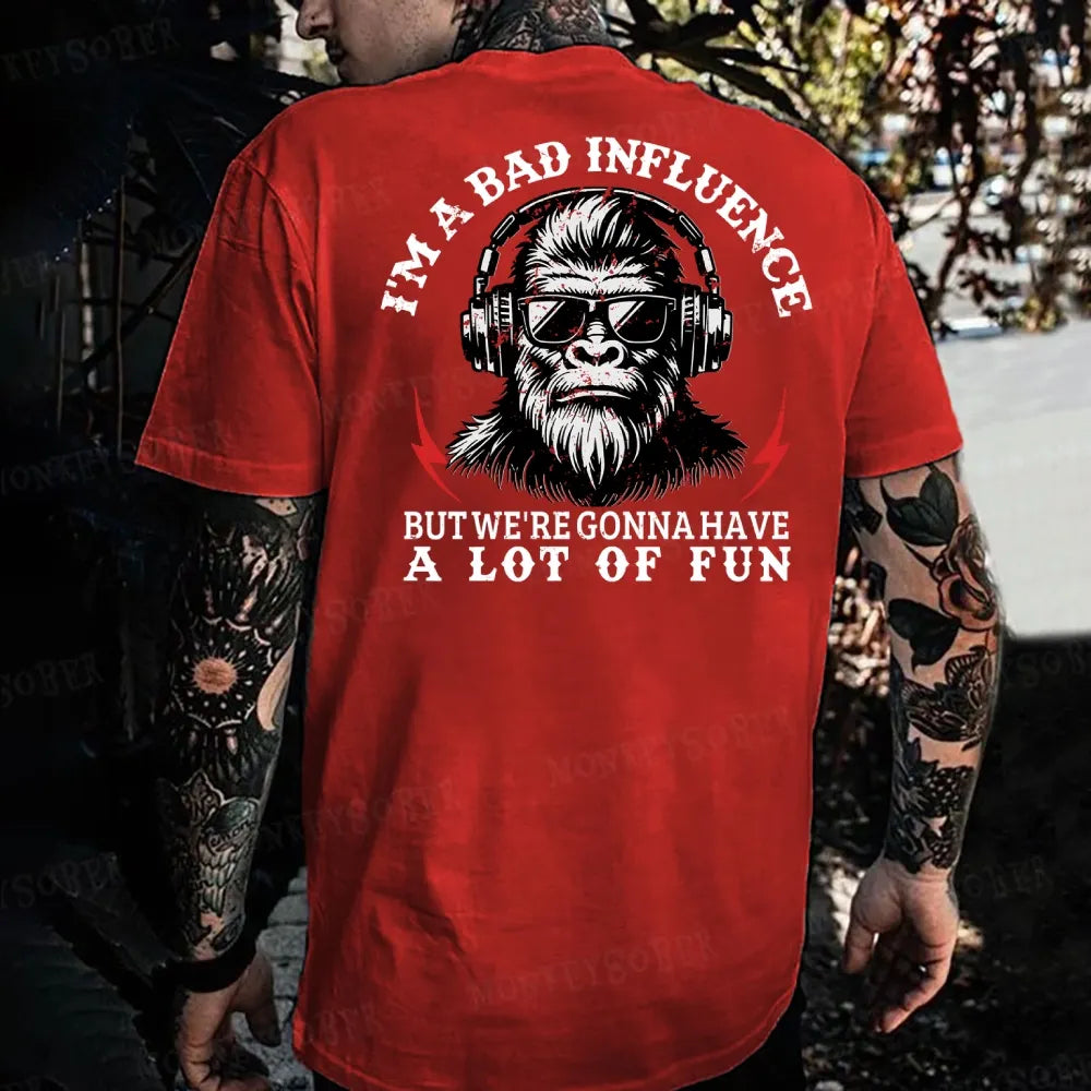 I'm A Bad Influence But We're Gonna Have A Lot Of Fun Monkey T-shirt