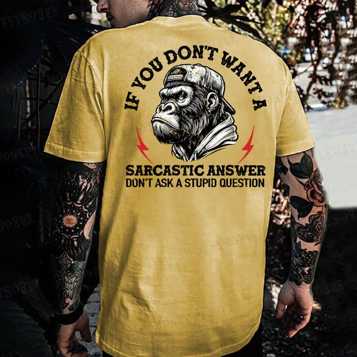 If You Don't Want A Sarcastic Answer Don't Ask A Stupid Question Monkey T-shirt