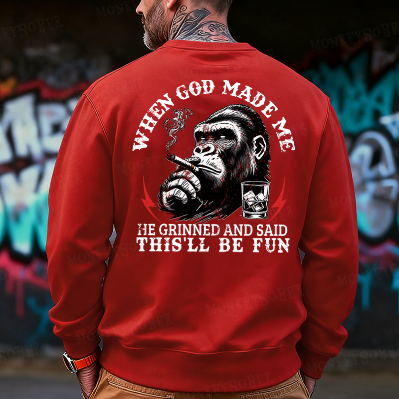 When God Made Me He Grinned And Said This‘ll Be Fun Back-Printed Sweatshirt
