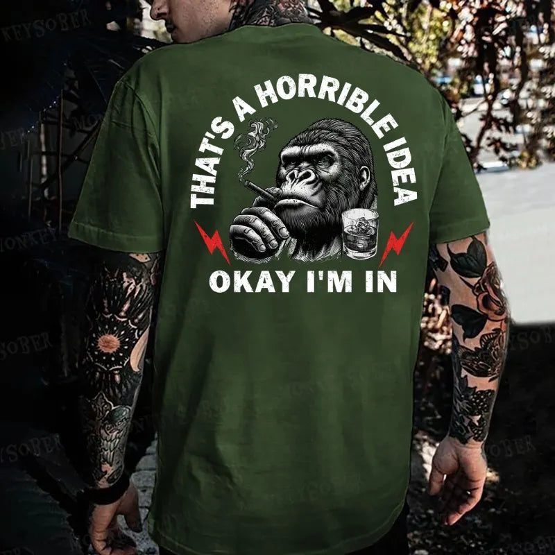 That's A Horrible Idea Okay I'm In Monkey T-shirt