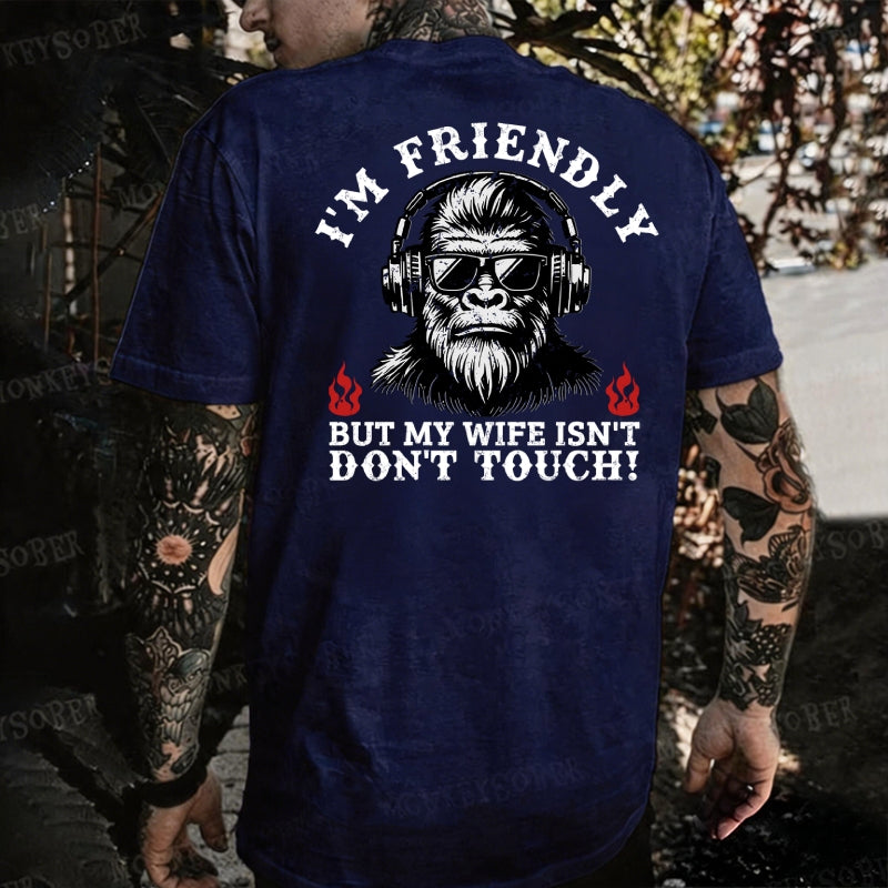 I'm Friendly，But My Wife Isn't.Don't Touch!  Monkey T-shirt