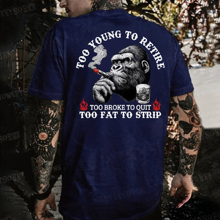 Too Young To Retire Too Broke To Quit Too Fat To Strip Monkey T-shirt