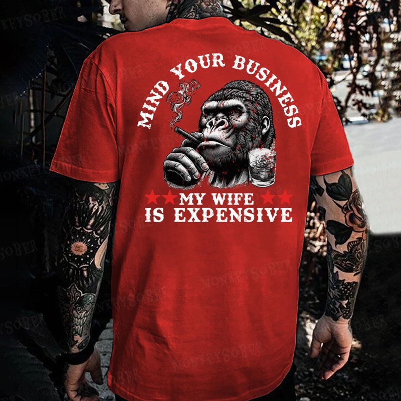Mind Your Business ? My Wife Is Expensive Monkey T-shirt