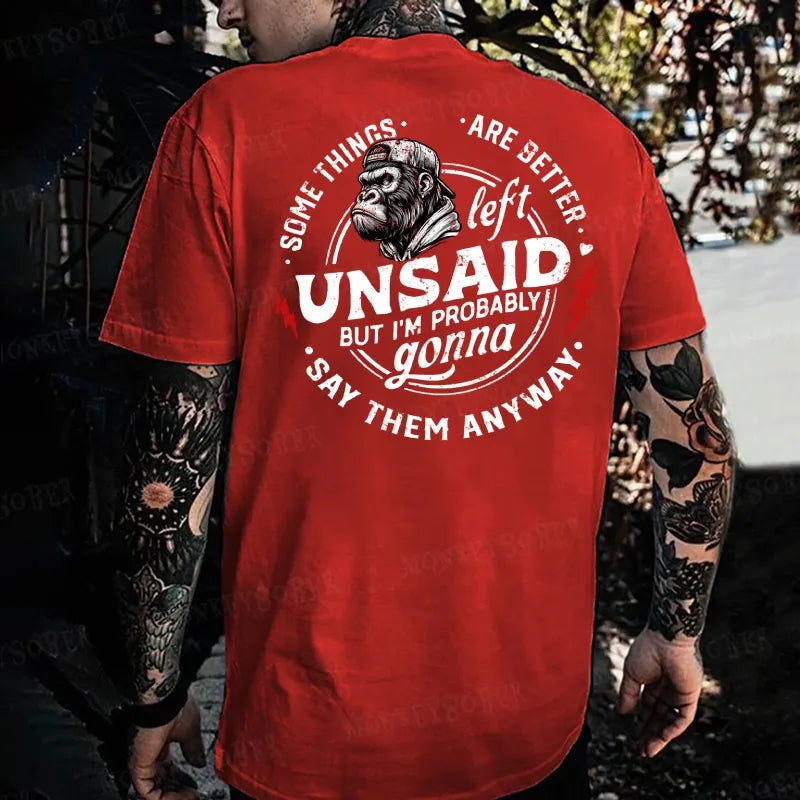 Some Things Are Better Unsaid But I'm Probably Gonna Say Them Anyway Monkey T-shirt