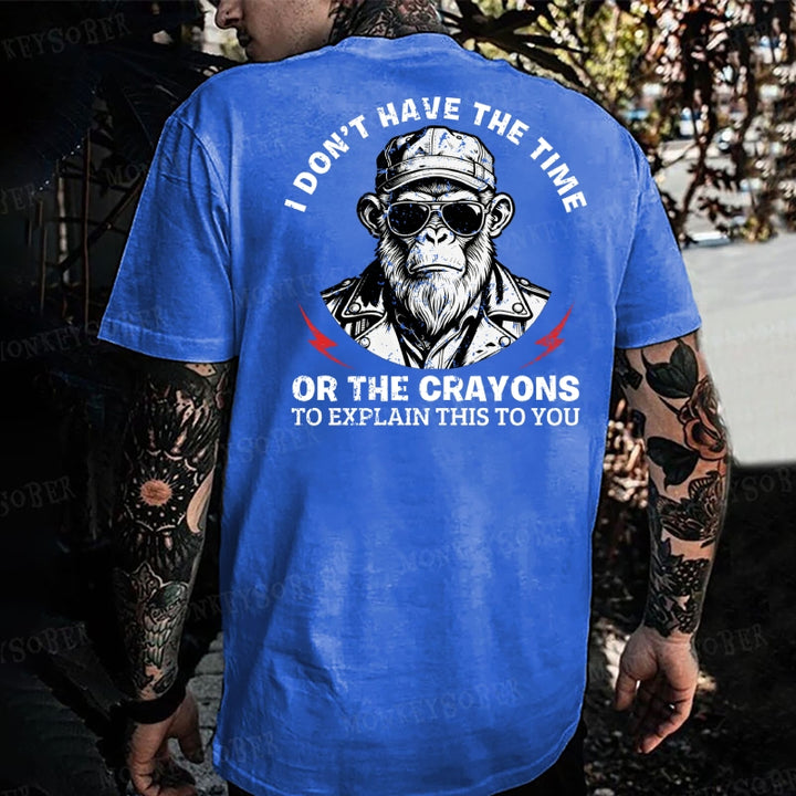 I Don't Have The Time Or The Crayons To Explain This To You Monkey T-shirt
