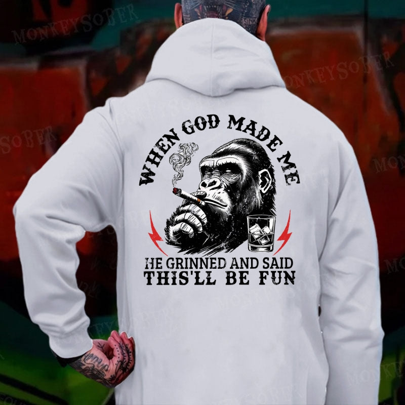 When God Made Me He Grinned And Said This‘ll Be Fun Monkey Hoodies