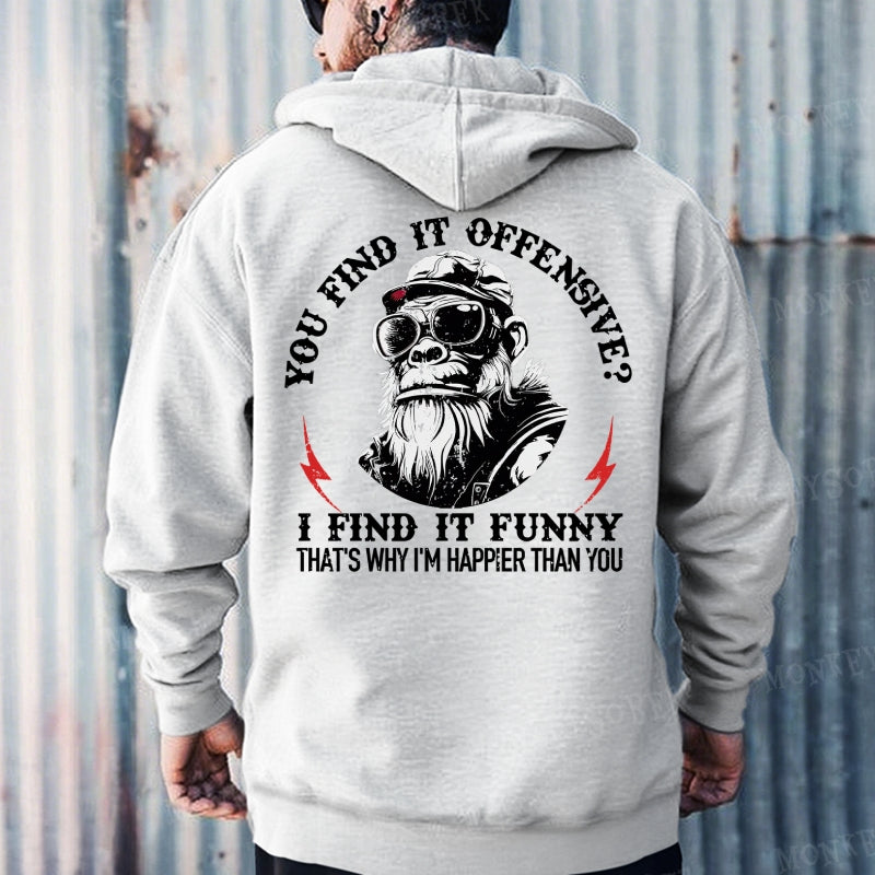 You Find It Offensive?...I Find It Funny. That's Why I'm Happier Than You  Hoodies